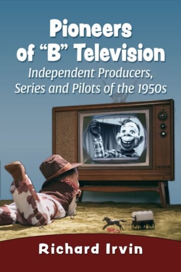 Pioneers of "B" Television  Independent Producers, Series and Pilots of the 1950s