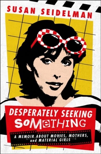 Desperately Seeking Something  A Memoir About Movies, Mothers, and Material Girls