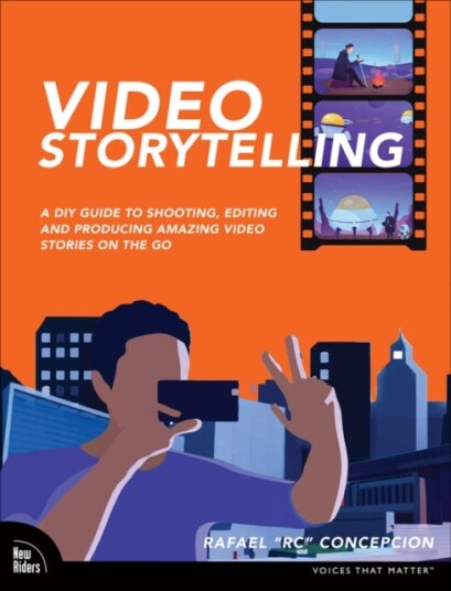 Video Storytelling Projects  A DIY Guide to Shooting, Editing and Producing Amazing Video Stories on the Go