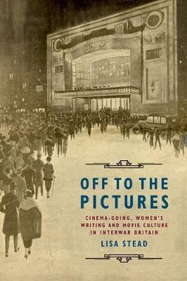 Off to the Pictures  Cinemagoing, Women's Writing and Movie Culture in Interwar Britain